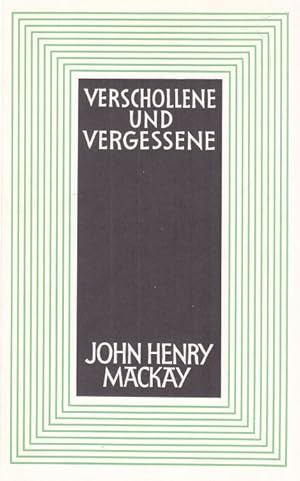 Verschollene und Vergessene. John Henry Mackkay. Eine Auswahl aus seinem Werk. Mit einer Einführu...
