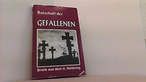 Botschaft der Gefallenen. Briefe aus dem Zweiten Weltkrieg.