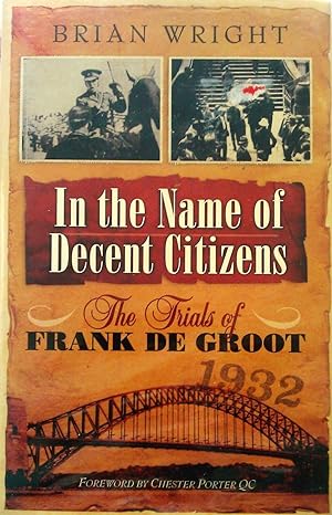 Seller image for In The Name Of Decent Citizens.The Trials of Frank DE Groot. for sale by Banfield House Booksellers