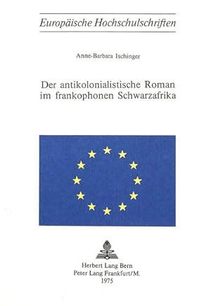 Bild des Verkufers fr Der antikolonialistische Roman im frankophonen Schwarzafrika (Europische Hochschulschriften / European University Studies / Publications Universitaires Europennes, Band 33) zum Verkauf von Antiquariat Bookfarm