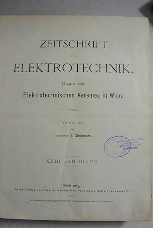 ZEITSCHRIFT FÜR ELEKTROTECHNIK. 23. Jg. (1905) Organ des Elektrotechnischen Vereines in Wien.