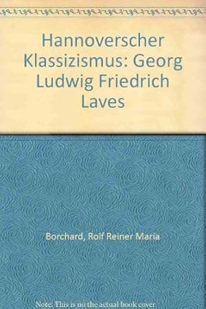 Seller image for Hannoverscher Klassizismus : Georg Ludwig Friedrich Laves ; eine Reise zu den Sttten romantisch-klassizistischer Baukunst. Rolf Reiner Maria Borchard. Mit begleitenden Texten von Ursula Bode . for sale by Antiquariat Johannes Hauschild