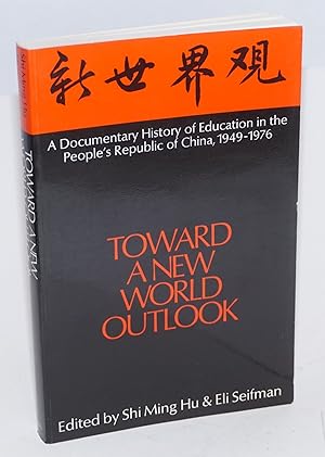 Image du vendeur pour Toward a new world outlook: a documentary History of education in the peoples Republic of China, 1949-1976 mis en vente par Bolerium Books Inc.