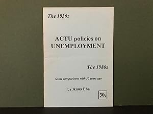 ACTU Policies on Unemployment - The 1930s - the 1980s - Some Comparisons with 50 Years Ago