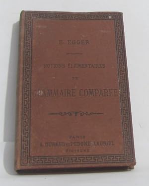 Notions élémentaires de grammaire comparée pour servir à l'étude des trois langues classiques