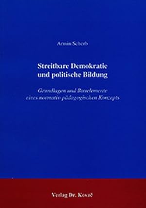 Seller image for Streitbare Demokratie und politische Bildung. Grundlagen und Bauelemente eines normativ-pdagogischen Konzepts. (= Schriftenreihe Politica. Band 51). for sale by Antiquariat Thomas Haker GmbH & Co. KG