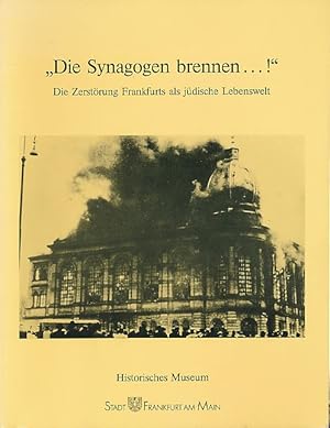 Bild des Verkufers fr Die Synagogen brennen .!" Die Zerstrung Frankfurts als jdische Lebenswelt. Ausstellung. Kleine Schriften des Historischen Museums Frankfurt 41. zum Verkauf von Fundus-Online GbR Borkert Schwarz Zerfa