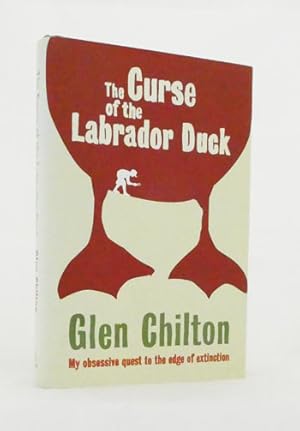 Seller image for The Curse of the Labrador Duck. My Obsessive Quest to the Edge of Extinction for sale by Adelaide Booksellers