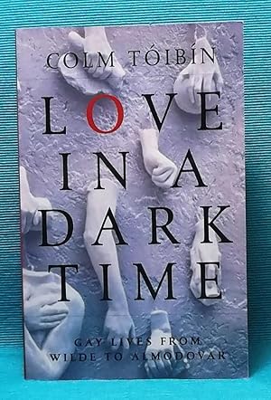 Love in a Dark Time: Gay Lives from Wilde to Almodovar