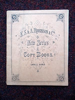 E. S. & A. Robinson & Co. New Series. Copy Books, Small Hand