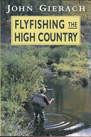 Seller image for FLYFISHING THE HIGH COUNTRY. By John Gierach. for sale by Coch-y-Bonddu Books Ltd