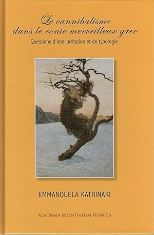 Le cannibalisme dans le conte merveilleux grec : questions d'interprétation et de typologie [FF c...