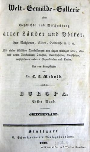 Bild des Verkufers fr Griechenland. Aus dem Franzsischen von C. A. Mebold. Stuttgart, Schweizerbart, 1836. Mit 2 gestochen Faltkarten u. 111 (statt 112) Kupferstichtafeln. 2 Bl., 510 S. Halblederband der Zeit mit 2 verschiedenfarbigen Rckenschildern; etw. berieben u. beschabt. (Welt-Gemlde-Gallerie oder Geschichte und Beschreibung aller Lnder und Vlker. Europa, Band 1). zum Verkauf von Jrgen Patzer