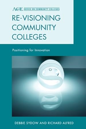 Image du vendeur pour Re-visioning Community Colleges : Positioning for Innovation mis en vente par GreatBookPrices