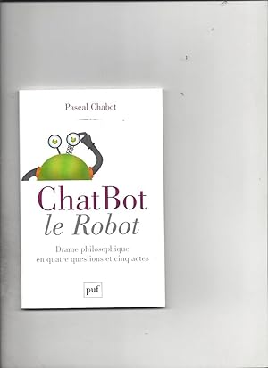 ChatBot le robot : drame philosophique en quatre questions et cinq actes