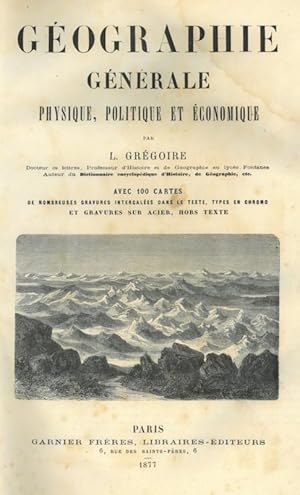 GEOGRAPHIE. - Grégoire, Louis. Géographie Générale Physique, Politique et Économique