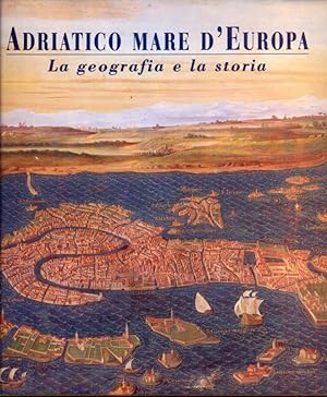 Bild des Verkufers fr Adriatico mare d'Europa. La geografia e la sua storia zum Verkauf von Librodifaccia