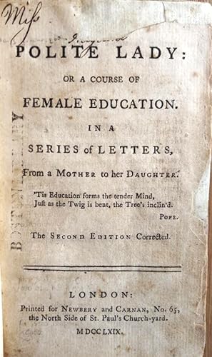 TO A POLITE LADY: Or a Course of Female Education. In a Series of Letters, From a Mother to Her D...