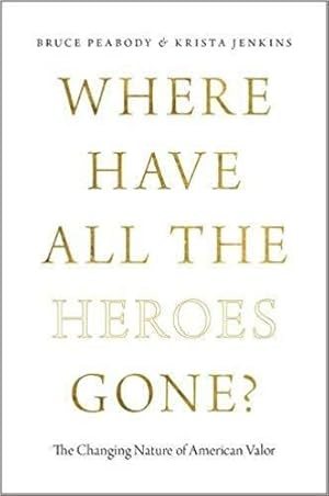 Bild des Verkufers fr Where Have All the Heroes Gone?: The Changing Nature of American Valor zum Verkauf von PsychoBabel & Skoob Books