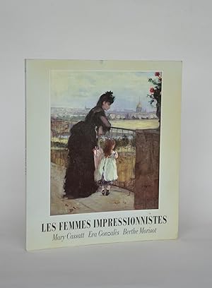 Les Femmes Impressionnistes : Mary Cassatt - Eva Gonzalès - Berthe Morizot. Catalogue De L'exposi...