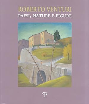 Roberto Venturi. Paesi, nature e figure.