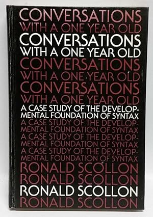 Conversation with a One Year Old: A Case Study of the Developmental Foundation of Syntax