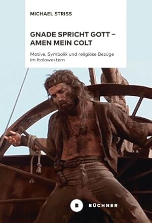 Bild des Verkufers fr Gnade spricht Gott - Amen mein Colt : Motive, Symbolik und religise Bezge im Italowestern zum Verkauf von AHA-BUCH GmbH