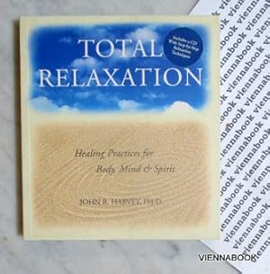 Total Relaxation. Healing Practices for Body, Mind and Spirit.With CD