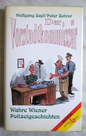 Der Vorstadtkommissär. Wahre Wiener Polizeigeschichten. Eine Satire. Anhang: Die Galerie, die Heh...