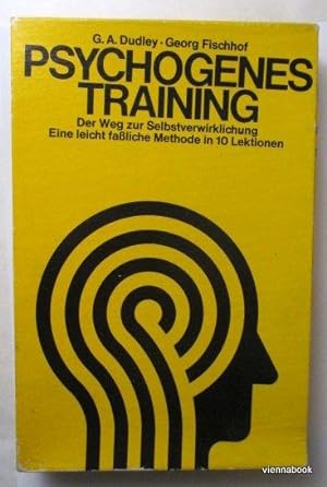 Psychogenes Training. Der Weg zur Selbstverwirklichung. Eine leicht fassliche Methode in 10 Lekti...