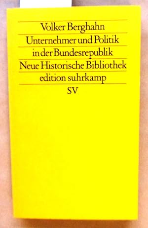 Unternehmer und Politik in der Bundesrepublik. ("edition suhrkamp. Neue Folge", Bd. 265)