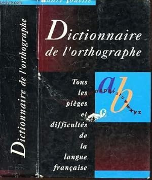 Bild des Verkufers fr DICTIONNAIRE DE L'ORTHOGRAPHE - - TOUS LES PIEGES ET LES DIFFICULTES DE LA LANGUE FRANCAISE. zum Verkauf von Le-Livre