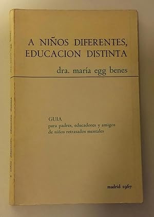 A niños diferentes, educación distinta. Guía para padres, educadores y amigos de niños retrasados...