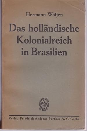 Imagen del vendedor de Das hollndische Kolonialreich in Brasilien. Ein Kapitel aus der Kolonialgeschichte des 17. Jahrhunderts. Mit einer Karte a la venta por Graphem. Kunst- und Buchantiquariat