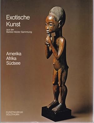 Exotische Kunst aus der Sammlung Barbier-Müller Sammlung. Amerika, Afrika, Südsee