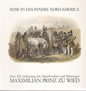 Reise in das Innere Nord-Amerika: Gedenkausstellung zum 200. Geburtstag des Naturforschers und Et...