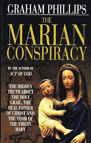The Marian Conspiracy : The Hidden Truth About The Holy Grail , The Real Father Of Christ And The...