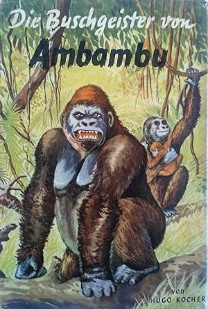 Imagen del vendedor de Die Buschgeister von Ambambund Auf Gorillajagd im Urwald Sdkameruns a la venta por Schueling Buchkurier
