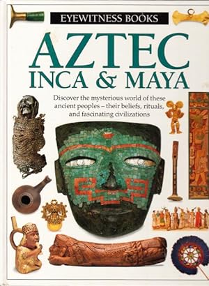 Imagen del vendedor de AZTEC, INCA & MAYA [Eyewitness Books]. a la venta por ABLEBOOKS
