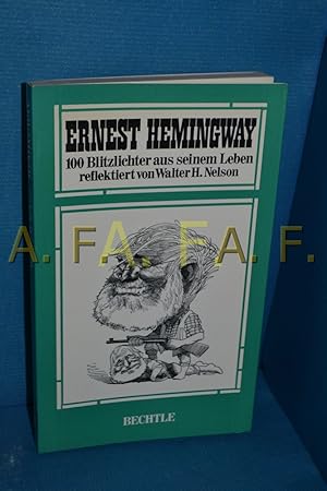 Bild des Verkufers fr Ernest Hemingway : 100 Blitzlichter aus seinem Leben Reflektiert von Walter H. Nelson. Unter Mitarb. von Christopher Risso-Gill. [Aus d. Engl. von Peter Glaser] zum Verkauf von Antiquarische Fundgrube e.U.