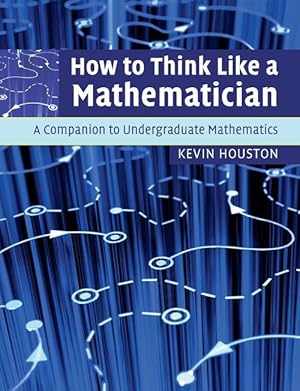 Imagen del vendedor de How to Think Like a Mathematician: A Companion to Undergraduate Mathematics (Paperback) a la venta por Grand Eagle Retail