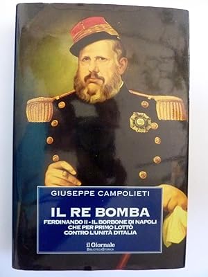 IL RE BOMBA. FERDINANDO II DI BORBONE DI NAPOLI CHE PER PRIMO LOTTO' CONTRO L'UNITA' D' ITALIA