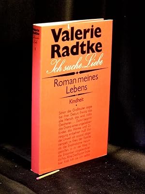 Ich suche Liebe - Roman meines Lebens - Kindheit -