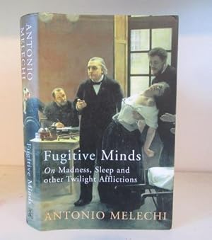 Immagine del venditore per Fugitive Minds : On Madness, Sleep and Other Twilight Afflictions venduto da BRIMSTONES