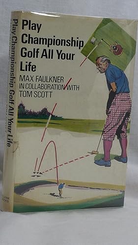 Imagen del vendedor de Play Championship Golf All Your Life a la venta por Antiquarian Golf