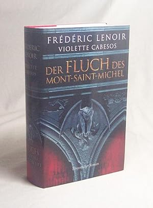 Imagen del vendedor de Der Fluch des Mont-Saint-Michel : historischer Roman / Frdric Lenoir ; Violette Cabesos. Aus dem Franz. von Elsbeth Ranke a la venta por Versandantiquariat Buchegger