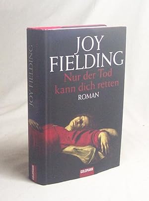 Bild des Verkufers fr Nur der Tod kann dich retten : Roman / Joy Fielding. Dt. von Kristian Lutze zum Verkauf von Versandantiquariat Buchegger