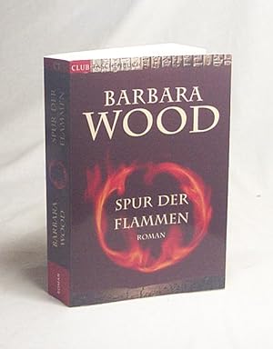 Bild des Verkufers fr Spur der Flammen : Roman / Barbara Wood. Aus dem Amerikan. von Susanne Dickerhof-Kranz zum Verkauf von Versandantiquariat Buchegger