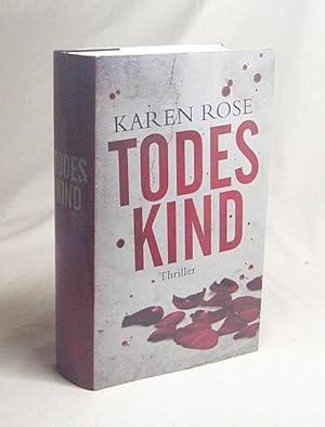 Seller image for Todeskind : Thriller / Karen Rose. Aus dem Amerikan. von Kerstin Winter for sale by Versandantiquariat Buchegger