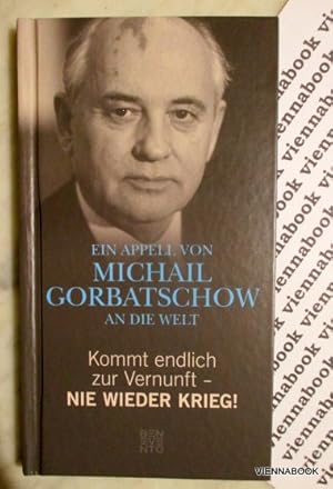 Kommt endlich zur Vernunft - Nie wieder Krieg!. Ein Appell von Michail Gorbatschow an die Welt.